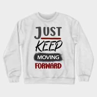 JUST KEEP MOVING FORWARD Crewneck Sweatshirt